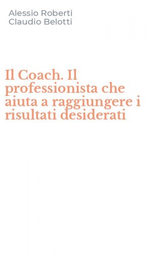 Il Coach. Il professionista che aiuta a raggiungere i risultati desiderati