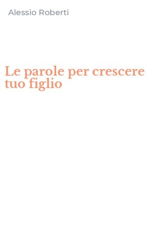 Le parole per crescere tuo figlio