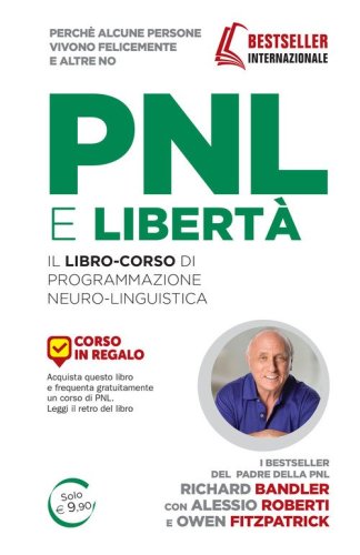 PNL e libert&agrave;. Il libro-corso di programmazione neuro-linguistica