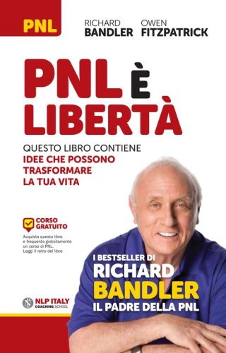 PNL &egrave; libert&agrave;. Questo libro contiene idee che possono trasformare la tua vita
