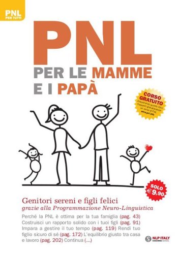 PNL per le mamme e i pap&agrave;. Genitori sereni e figli felici grazie alla programmazione neuro-linguistica