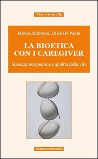 La bioetica con i caregiver. Alleanza terapeutica e qualit&agrave; della vita