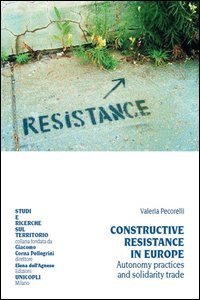 Constructive resistance in Europe. Autonomy practices and solidarity trade. Ediz. italiana e inglese - ITALIANA E INGLESE