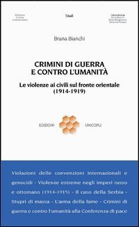 Crimini di guerra e contro l'umanit&agrave;. Le violenze ai civili sul fronte orientale (1914-1919)