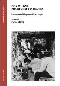 Don Milani fra storia e memoria. La sua eredit&agrave; quarant'anni dopo