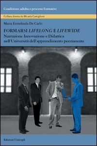 Formarsi &laquo;lifelong&raquo; e &laquo;lifewide&raquo;. Narrazione, innovazione e didattica nell'Universit&agrave; dell'Apprendimento Permanente - NELL'UNIVERSITA' DELL'APPRENDIMENTO PERMANENTE
