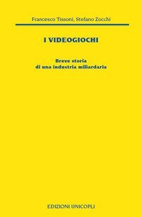 I videogiochi. Breve storia di un'industria miliardaria