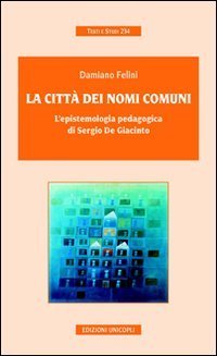 La citt&agrave; dei nomi comuni. L'epistemologia pedagogica di Sergio De Giacinto