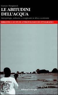 Le abitudini dell'acqua. Antropologia, ambiente e complessit&agrave; in Africa occidentale