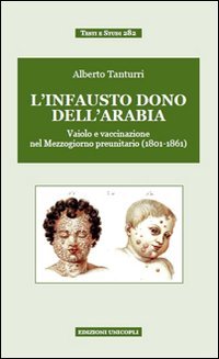 &laquo;L'infausto dono dell'Arabia&raquo;. Vaiolo e vaccinazione nel Mezzogiorno preunitario (1801-1861)