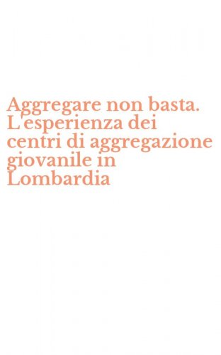 Aggregare non basta. L'esperienza dei centri di aggregazione giovanile in Lombardia