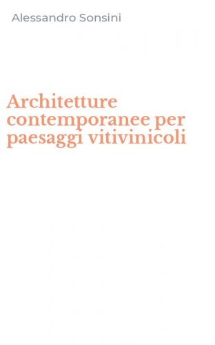 Architetture contemporanee per paesaggi vitivinicoli