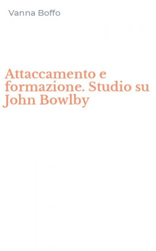 Attaccamento e formazione. Studio su John Bowlby