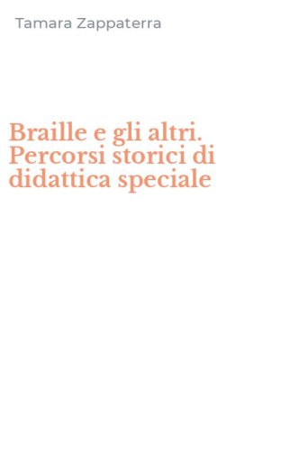Braille e gli altri. Percorsi storici di didattica speciale