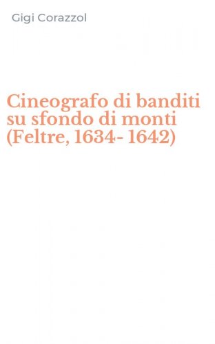 Cineografo di banditi su sfondo di monti (Feltre, 1634-1642)