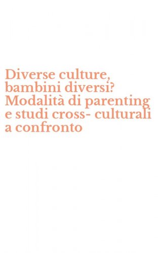 Diverse culture, bambini diversi? Modalit&agrave; di parenting e studi cross-culturali a confronto