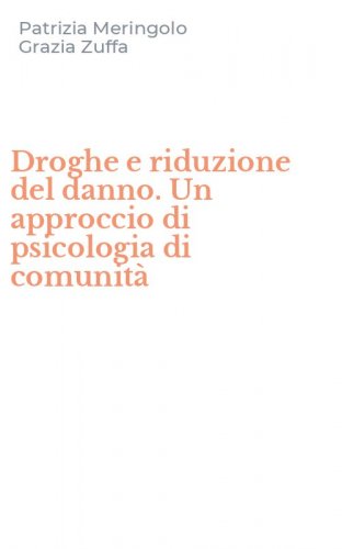 Droghe e riduzione del danno. Un approccio di psicologia di comunit&agrave;