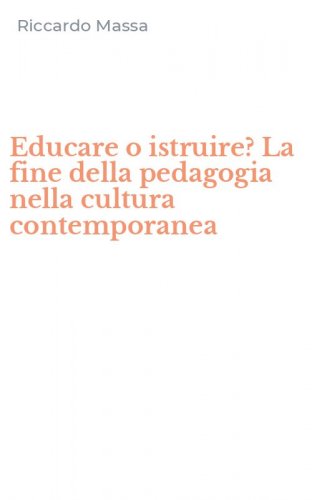 Educare o istruire? La fine della pedagogia nella cultura contemporanea