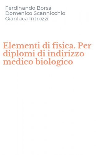 Elementi di fisica. Per diplomi di indirizzo medico biologico