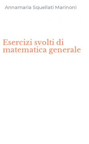 Esercizi svolti di matematica generale