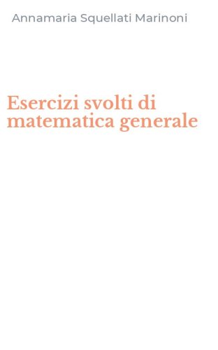 Esercizi svolti di matematica generale