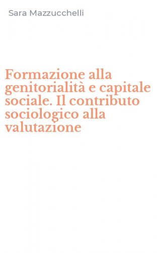 Formazione alla genitorialit&agrave; e capitale sociale. Il contributo sociologico alla valutazione