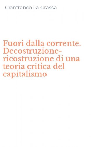 Fuori dalla corrente. Decostruzione-ricostruzione di una teoria critica del capitalismo