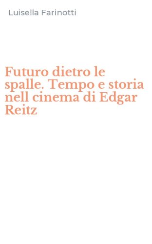 Futuro dietro le spalle. Tempo e storia nell cinema di Edgar Reitz
