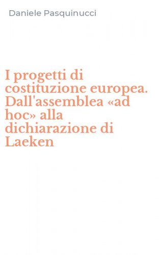 I progetti di costituzione europea. Dall'assemblea &laquo;ad hoc&raquo; alla dichiarazione di Laeken