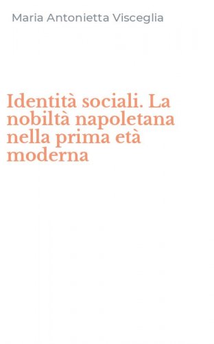 Identit&agrave; sociali. La nobilt&agrave; napoletana nella prima et&agrave; moderna