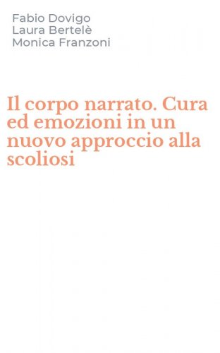 Il corpo narrato. Cura ed emozioni in un nuovo approccio alla scoliosi