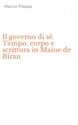Il governo di s&eacute;. Tempo, corpo e scrittura in Maine de Biran