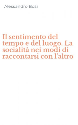 Il sentimento del tempo e del luogo. La socialit&agrave; nei modi di raccontarsi con l'altro