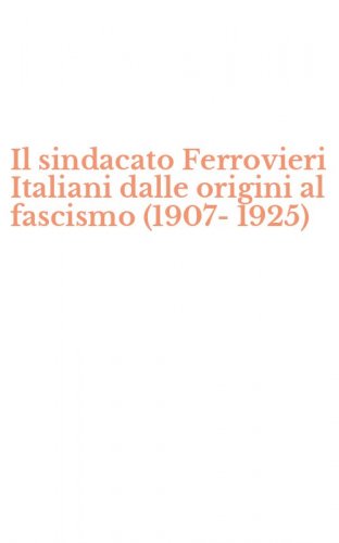 Il sindacato Ferrovieri Italiani dalle origini al fascismo (1907-1925)