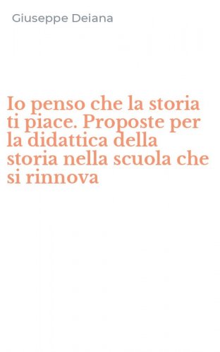 Io penso che la storia ti piace. Proposte per la didattica della storia nella scuola che si rinnova
