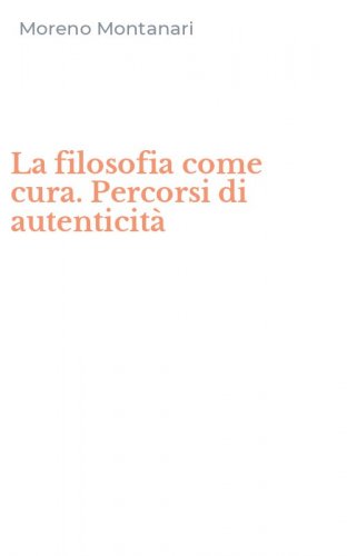 La filosofia come cura. Percorsi di autenticit&agrave;