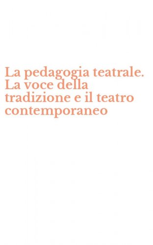 La pedagogia teatrale. La voce della tradizione e il teatro contemporaneo