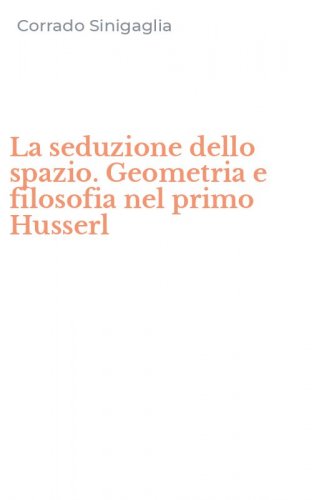 La seduzione dello spazio. Geometria e filosofia nel primo Husserl