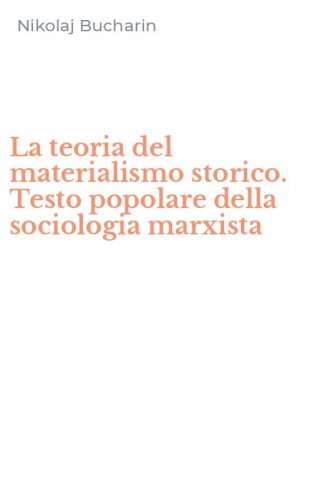 La teoria del materialismo storico. Testo popolare della sociologia marxista