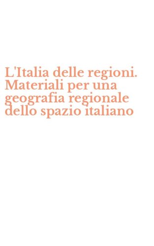 L'Italia delle regioni. Materiali per una geografia regionale dello spazio italiano
