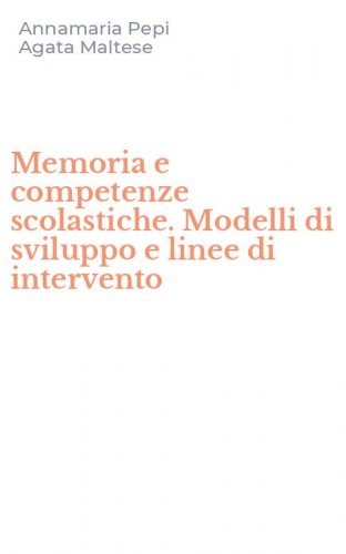 Memoria e competenze scolastiche. Modelli di sviluppo e linee di intervento