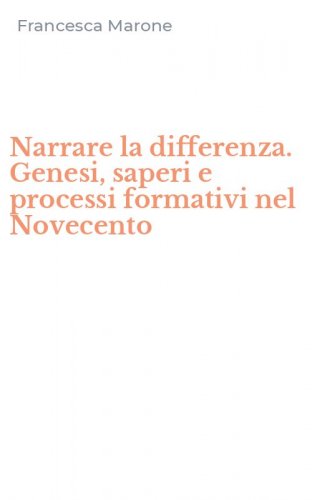 Narrare la differenza. Genesi, saperi e processi formativi nel Novecento
