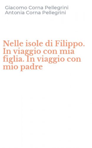 Nelle isole di Filippo. In viaggio con mia figlia. In viaggio con mio padre