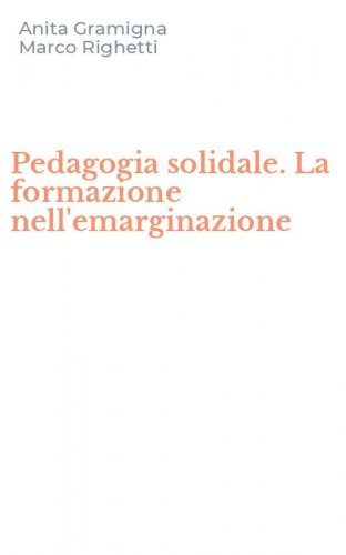 Pedagogia solidale. La formazione nell'emarginazione