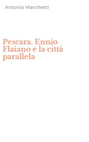 Pescara. Ennio Flaiano e la citt&agrave; parallela