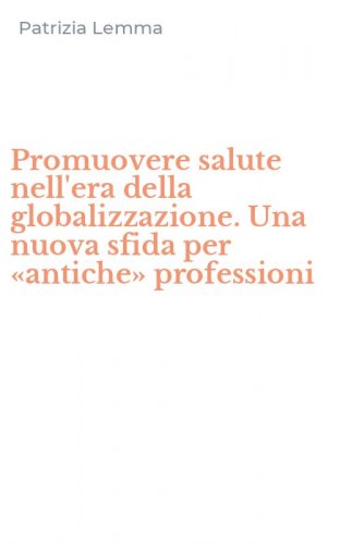 Promuovere salute nell'era della globalizzazione. Una nuova sfida per &laquo;antiche&raquo; professioni