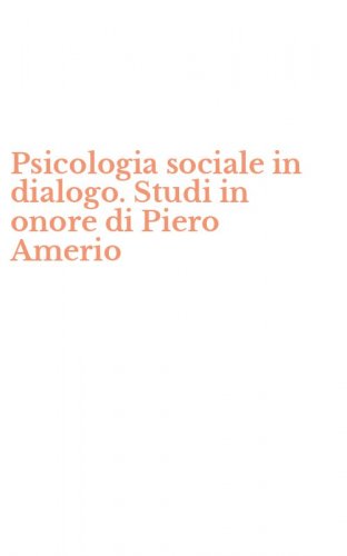 Psicologia sociale in dialogo. Studi in onore di Piero Amerio