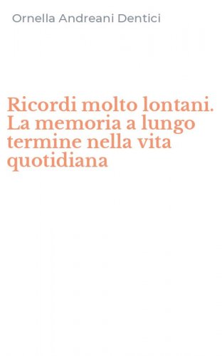 Ricordi molto lontani. La memoria a lungo termine nella vita quotidiana