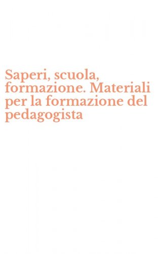 Saperi, scuola, formazione. Materiali per la formazione del pedagogista