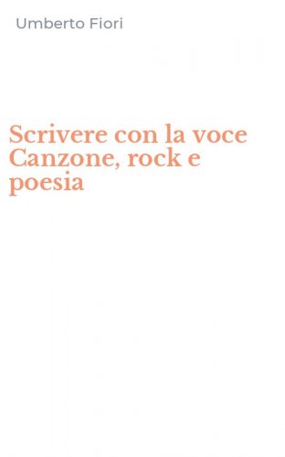 Scrivere con la voce Canzone, rock e poesia